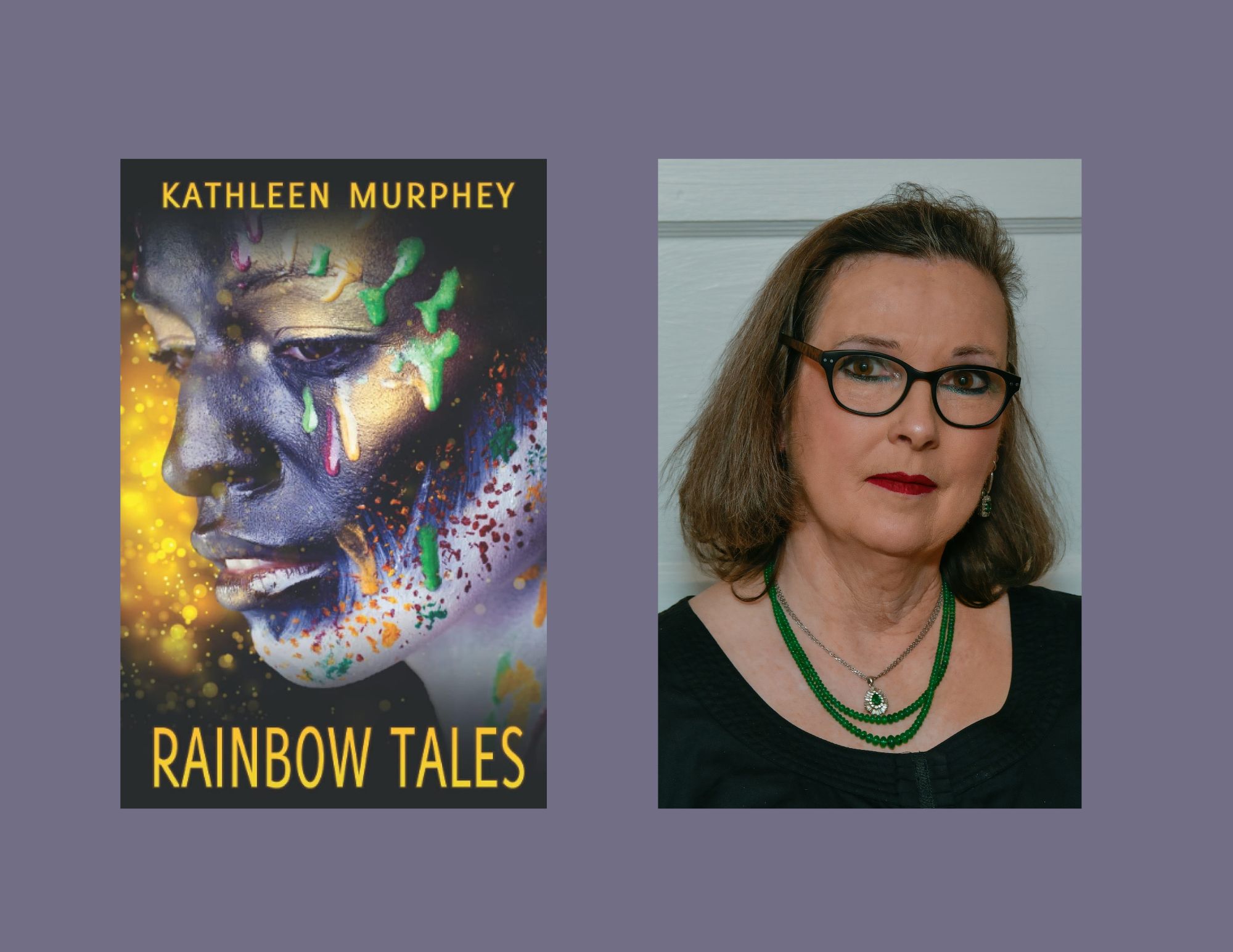 A dark lavender background with two photos in the middle. On the left is the cover of Rainbow Tales by Kathleen Murphey. On the right is a headshot of Murphey, against a white backdrop, wearing a black outfit, black glasses, and two necklaces. Her hair is short and light brunette.