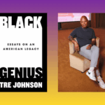 Defining <i>Black Genius</i> with Tre Johnson